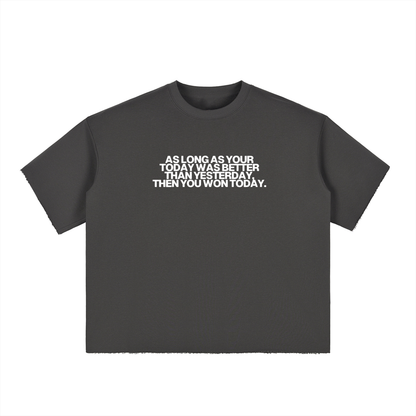 As long as your today was better than yesterday than you won today - Boxy Half-Sleeve Raw-Edge T-Shirt